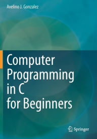 Title: Computer Programming in C for Beginners, Author: Avelino J. Gonzalez