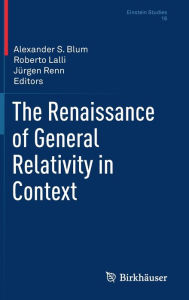 Title: The Renaissance of General Relativity in Context, Author: Alexander S. Blum