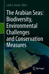 Title: The Arabian Seas: Biodiversity, Environmental Challenges and Conservation Measures, Author: Laith A. Jawad