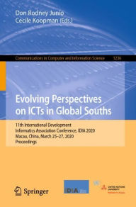 Title: Evolving Perspectives on ICTs in Global Souths: 11th International Development Informatics Association Conference, IDIA 2020, Macau, China, March 25-27, 2020, Proceedings, Author: Don Rodney Junio