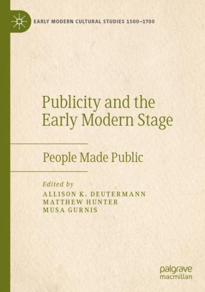 Publicity and the Early Modern Stage: People Made Public