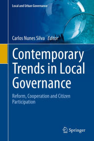Title: Contemporary Trends in Local Governance: Reform, Cooperation and Citizen Participation, Author: Carlos Nunes Silva
