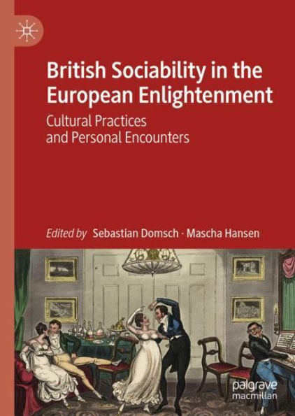 British Sociability in the European Enlightenment: Cultural Practices and Personal Encounters