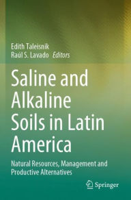 Title: Saline and Alkaline Soils in Latin America: Natural Resources, Management and Productive Alternatives, Author: Edith Taleisnik