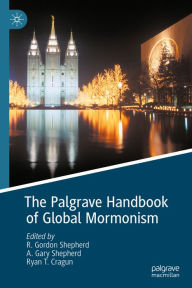 Title: The Palgrave Handbook of Global Mormonism, Author: R. Gordon Shepherd
