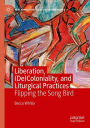 Liberation, (De)Coloniality, and Liturgical Practices: Flipping the Song Bird