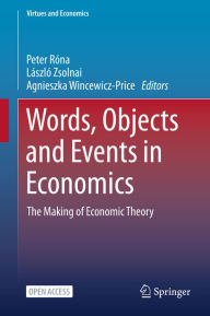 Title: Words, Objects and Events in Economics: The Making of Economic Theory, Author: Peter Rïna