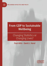Title: From GDP to Sustainable Wellbeing: Changing Statistics or Changing Lives?, Author: Paul Allin