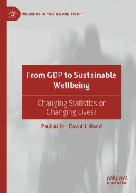 Title: From GDP to Sustainable Wellbeing: Changing Statistics or Changing Lives?, Author: Paul Allin