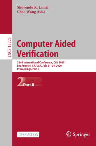 Title: Computer Aided Verification: 32nd International Conference, CAV 2020, Los Angeles, CA, USA, July 21-24, 2020, Proceedings, Part II, Author: Shuvendu K. Lahiri