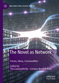 Title: The Novel as Network: Forms, Ideas, Commodities, Author: Tim Lanzendörfer