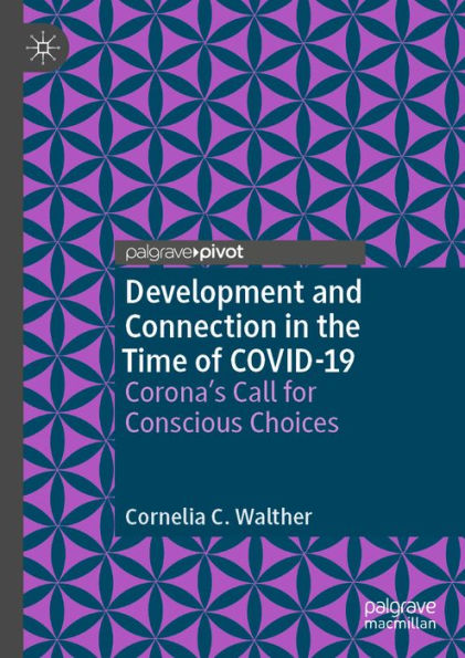 Development and Connection in the Time of COVID-19: Corona's Call for Conscious Choices