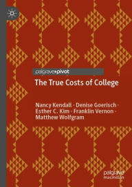 Title: The True Costs of College, Author: Nancy Kendall