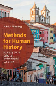 Title: Methods for Human History: Studying Social, Cultural, and Biological Evolution, Author: Patrick Manning