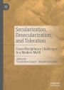 Secularization, Desecularization, and Toleration: Cross-Disciplinary Challenges to a Modern Myth