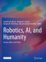Robotics, AI, and Humanity: Science, Ethics, and Policy