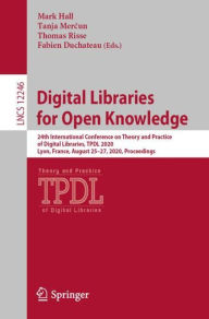 Title: Digital Libraries for Open Knowledge: 24th International Conference on Theory and Practice of Digital Libraries, TPDL 2020, Lyon, France, August 25-27, 2020, Proceedings, Author: Mark Hall