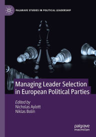 Title: Managing Leader Selection in European Political Parties, Author: Nicholas Aylott