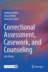 Title: Correctional Assessment, Casework, and Counseling, Author: Anthony Walsh
