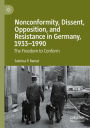 Nonconformity, Dissent, Opposition, and Resistance in Germany, 1933-1990: The Freedom to Conform