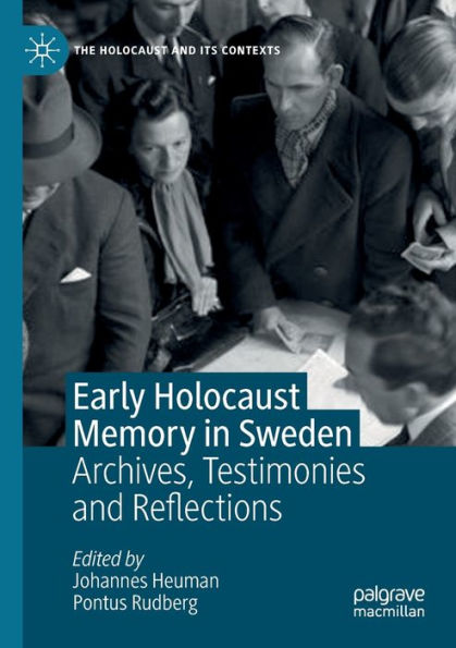 Early Holocaust Memory in Sweden: Archives, Testimonies and Reflections