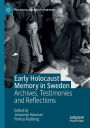 Early Holocaust Memory in Sweden: Archives, Testimonies and Reflections