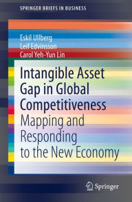 Title: Intangible Asset Gap in Global Competitiveness: Mapping and Responding to the New Economy, Author: Eskil Ullberg