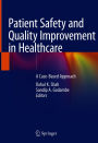 Patient Safety and Quality Improvement in Healthcare: A Case-Based Approach