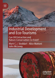 Title: Industrial Development and Eco-Tourisms: Can Oil Extraction and Nature Conservation Co-Exist?, Author: Mark C.J. Stoddart
