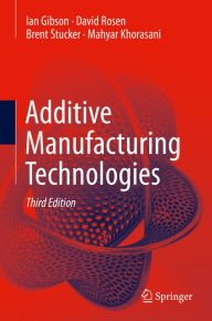 Title: Additive Manufacturing Technologies, Author: Ian Gibson