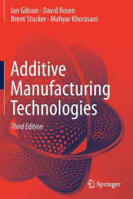 Title: Additive Manufacturing Technologies, Author: Ian Gibson