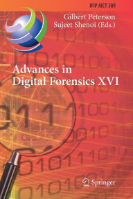 Title: Advances in Digital Forensics XVI: 16th IFIP WG 11.9 International Conference, New Delhi, India, January 6-8, 2020, Revised Selected Papers, Author: Gilbert Peterson