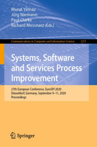 Title: Systems, Software and Services Process Improvement: 27th European Conference, EuroSPI 2020, Düsseldorf, Germany, September 9-11, 2020, Proceedings, Author: Murat Yilmaz