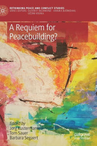 Title: A Requiem for Peacebuilding?, Author: Jorg Kustermans