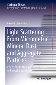 Title: Light Scattering From Micrometric Mineral Dust and Aggregate Particles: Effects of Structure and Shape Applied to Paleoclimate Studies, Author: Llorenç Cremonesi