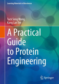 Title: A Practical Guide to Protein Engineering, Author: Tuck Seng Wong