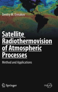 Title: Satellite Radiothermovision of Atmospheric Processes: Method and Applications, Author: Dmitry M. Ermakov