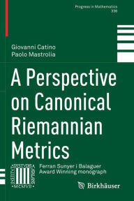 Title: A Perspective on Canonical Riemannian Metrics, Author: Giovanni Catino