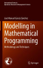 Modelling in Mathematical Programming: Methodology and Techniques