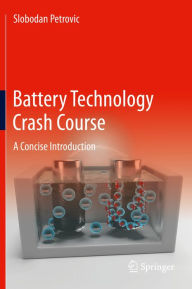 Title: Battery Technology Crash Course: A Concise Introduction, Author: Slobodan Petrovic