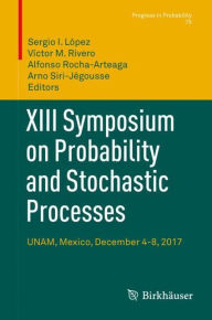 Title: XIII Symposium on Probability and Stochastic Processes: UNAM, Mexico, December 4-8, 2017, Author: Sergio I. Lïpez