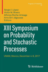 Title: XIII Symposium on Probability and Stochastic Processes: UNAM, Mexico, December 4-8, 2017, Author: Sergio I. Lïpez