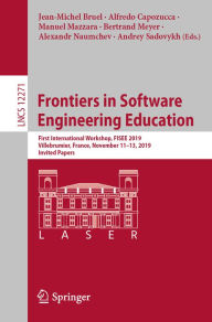Title: Frontiers in Software Engineering Education: First International Workshop, FISEE 2019, Villebrumier, France, November 11-13, 2019, Invited Papers, Author: Jean-Michel Bruel