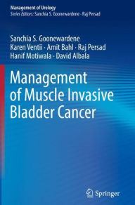 Title: Management of Muscle Invasive Bladder Cancer, Author: Sanchia S. Goonewardene