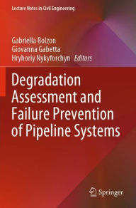 Title: Degradation Assessment and Failure Prevention of Pipeline Systems, Author: Gabriella Bolzon
