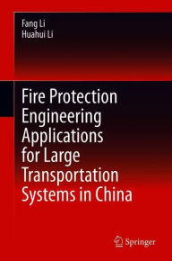 Title: Fire Protection Engineering Applications for Large Transportation Systems in China, Author: Fang Li