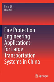 Title: Fire Protection Engineering Applications for Large Transportation Systems in China, Author: Fang Li