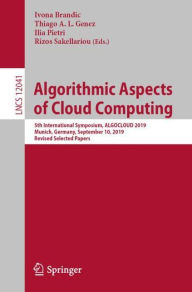 Title: Algorithmic Aspects of Cloud Computing: 5th International Symposium, ALGOCLOUD 2019, Munich, Germany, September 10, 2019, Revised Selected Papers, Author: Ivona Brandic