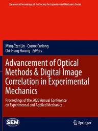 Title: Advancement of Optical Methods & Digital Image Correlation in Experimental Mechanics: Proceedings of the 2020 Annual Conference on Experimental and Applied Mechanics, Author: Ming-Tzer Lin