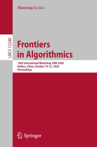 Title: Frontiers in Algorithmics: 14th International Workshop, FAW 2020, Haikou, China, October 19-21, 2020, Proceedings, Author: Minming Li